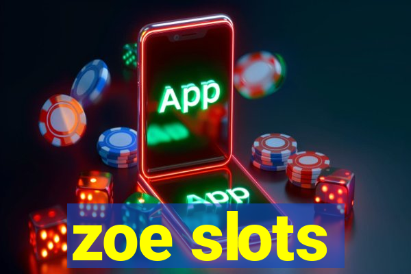 zoe slots